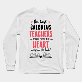 The best Calculus Teachers teach from the Heart Quote Long Sleeve T-Shirt